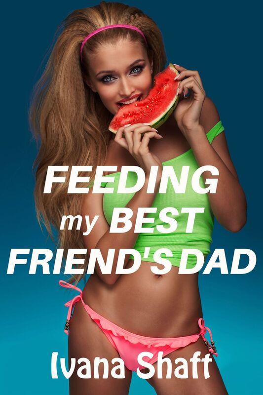 Feeding My Best Friend's Dad (Older Man Younger Woman Virgin Erotica)