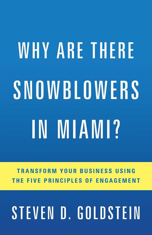 Why Are There Snowblowers in Miami?: Transform Your Business Using the Five Principles of Engagement