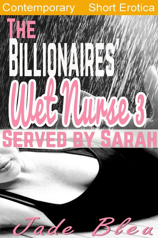 The Billionaires' Wet Nurse 3: Served by Sarah (hucow, lactation fetish, MILF, unprotected creampie)