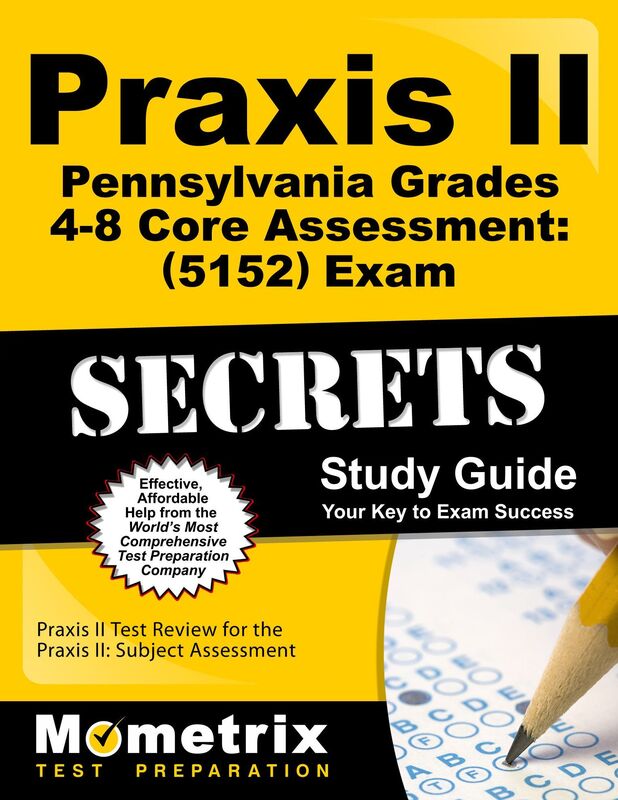 Praxis II Pennsylvania Grades 4-8 Core Assessment (5152) Exam Secrets Study Guide: Praxis II Test Review for the Praxis II: Subject Assessments