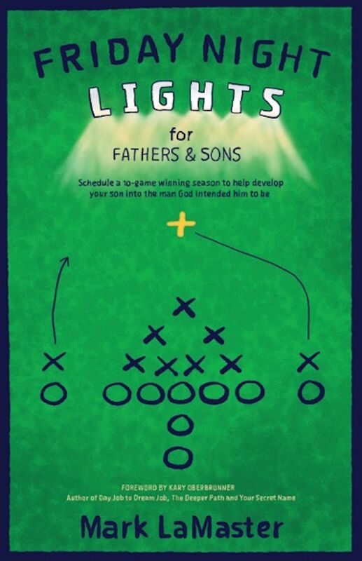 Friday Night Lights for Fathers and Sons: Schedule a 10-game winning season to help develop your son int the man God intended him to be