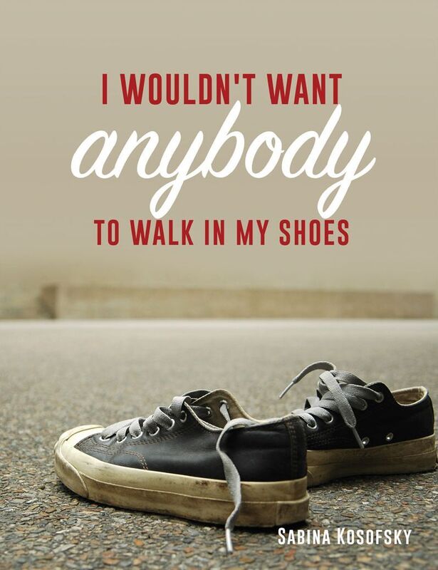 I wouldn't want anybody to walk in my shoes