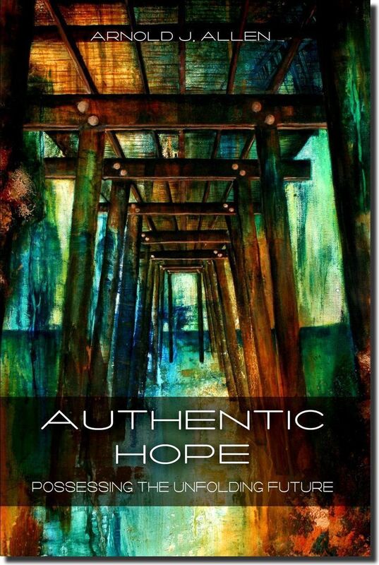 Authentic Hope: Possessing The Unfolding Future