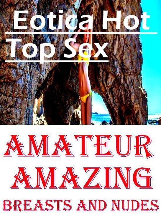 Erotic Stories: Eotica Hot Top Sex Amateur Amazing Breasts and Nudes ( Erotic Photography, Erotic Stories, Nude Photos, Naked , Lesbian, She-male, Gay, Fetish, Bondage, Sex, Eotica, Hentai, Blow Job, Three-sum , XXX)