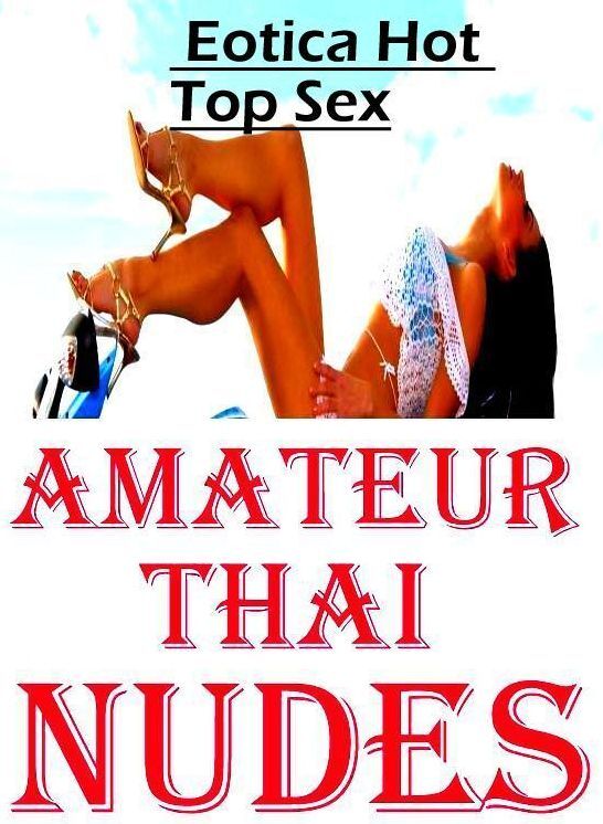 Adult Nudes: Eotica Hot Top Sex Amateur Thai Nudes ( Erotic Photography, Erotic Stories, Nude Photos, Naked , Lesbian, She-male, Gay, Fetish, Bondage, Sex, Eotica, Hentai, Blow Job, Three-sum , XXX)