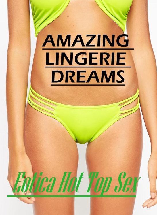 Adult Nudes: Eotica Hot Top Sex AMAZING LINGERIE DREAMS ( Erotic Photography, Erotic Stories, Nude Photos, Naked , Lesbian, She-male, Gay, Fetish, Bondage, Sex, Eotica, Hentai, Blow Job, Three-sum , XXX)