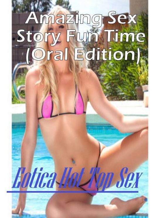 Bondage: Eotica Hot Top Sex Amazing Sex Story Fun Time (Oral Edition) ( Erotic Photography, Erotic Stories, Nude Photos, Naked , Lesbian, She-male, Gay, Fetish, Bondage, Sex, Eotica, Hentai, Blow Job, Three-sum , XXX)