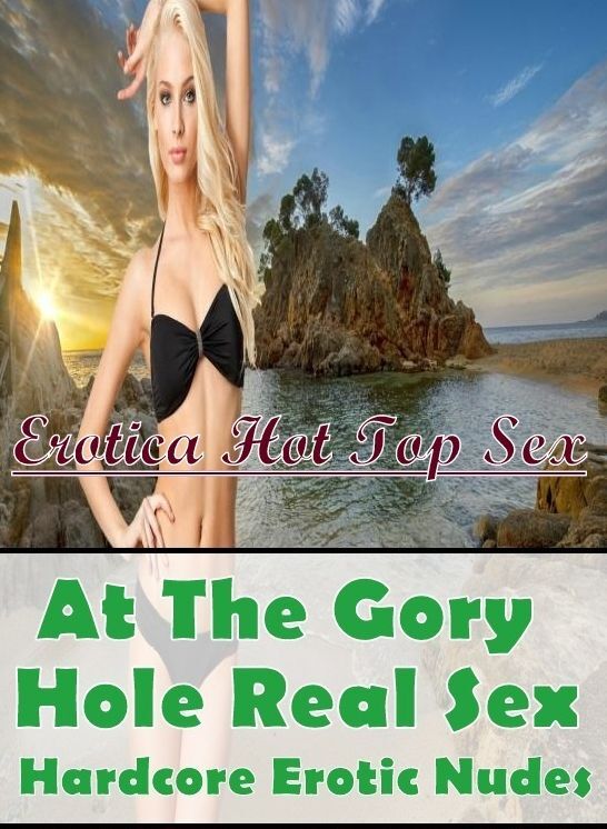 Confession: Erotica Hot Top Sex At The Gory Hole Real Sex Hardcore Erotic Nudes ( Erotic Photography, Erotic Stories, Nude Photos, Naked , Lesbian, She-male, Gay, Fetish, Bondage, Sex, Erotica, Hentai, Blow Job, Three-sum , XXX)