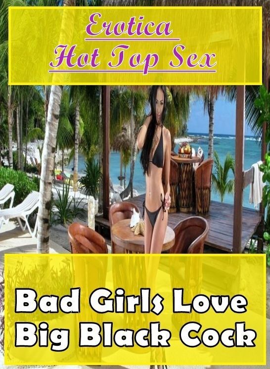 Erotic Photography: Erotica Hot Top Sex Bad Girls Love Big Black Cock ( Erotic Photography, Erotic Stories, Nude Photos, Naked , Lesbian, She-male, Gay, Fetish, Bondage, Sex, Erotica, Hentai, Blow Job, Three-sum , XXX)