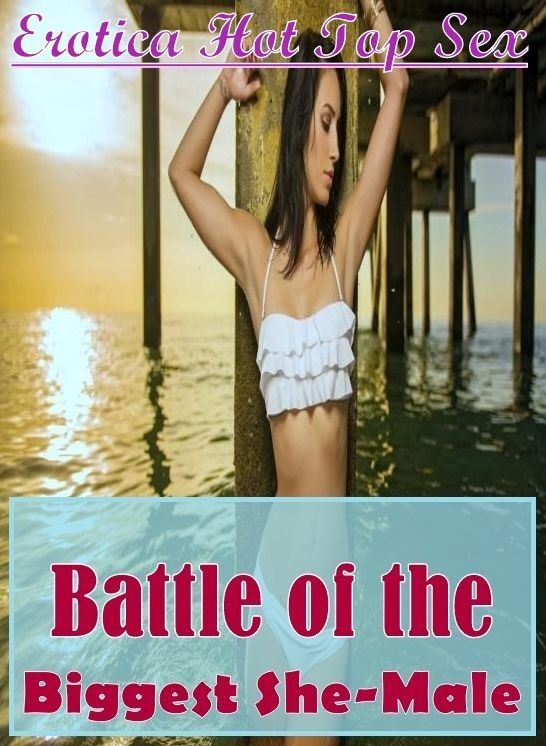 Adult Nudes: Erotica Hot Top Sex Battle of the Biggest She-Male ( Erotic Photography, Erotic Stories, Nude Photos, Naked , Lesbian, She-male, Gay, Fetish, Bondage, Sex, Erotica, Hentai, Blow Job, Three-sum , XXX)
