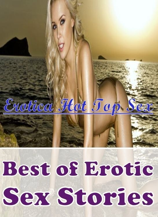Blow Job: Erotica Hot Top Sex Best of Erotic Sex Stories ( Erotic Photography, Erotic Stories, Nude Photos, Naked , Lesbian, She-male, Gay, Fetish, Bondage, Sex, Erotica, Hentai, Blow Job, Three-sum , XXX)