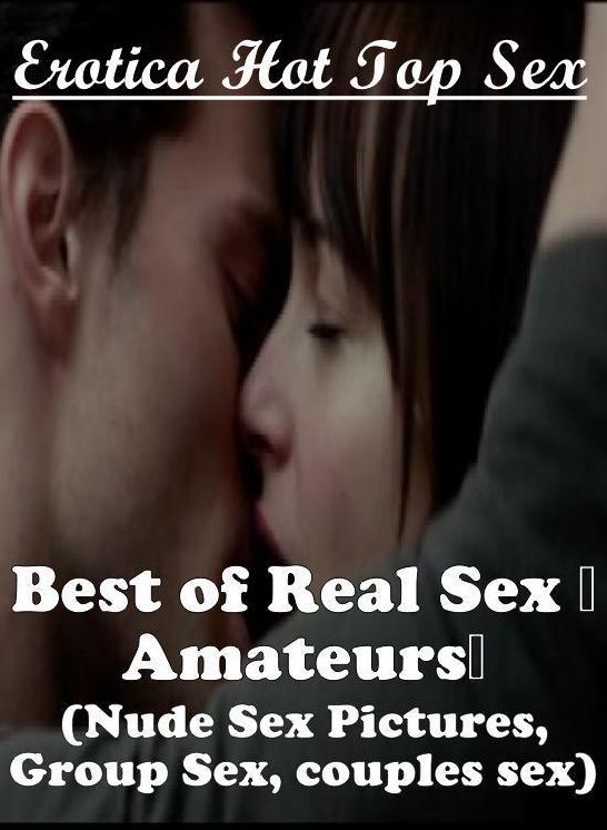 Domination: Erotica Hot Top Sex Best of Real Sex Amateurs (Nude Sex Pictures, Group Sex, couples sex) ( Erotic Photography, Erotic Stories, Nude Photos, Naked , Lesbian, She-male, Gay, Fetish, Bondage, Sex, Erotica, Hentai, Blow Job, Three-sum , XXX)