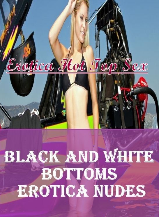 Confession: Erotica Hot Top Sex Black and White Bottoms Erotica Nudes ( Erotic Photography, Erotic Stories, Nude Photos, Naked , Lesbian, She-male, Gay, Fetish, Bondage, Sex, Erotica, Hentai, Blow Job, Three-sum , XXX)