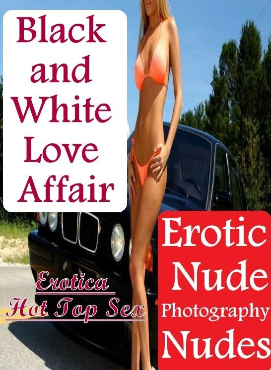 Nude Photos: Erotica Hot Top Sex Black and White Love Affair Erotic Nude Photography Nudes ( Erotic Photography, Erotic Stories, Nude Photos, Naked , Lesbian, She-male, Gay, Fetish, Bondage, Sex, Erotica, Hentai, Blow Job, Three-sum , XXX)