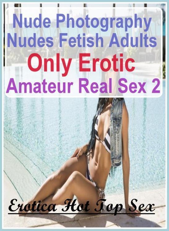 Breast: Erotica Hot Top Sex Nude Photography Nudes Fetish Adults Only Erotic Amateur Real Sex 2 ( Erotic Photography, Erotic Stories, Nude Photos, Naked , Lesbian, She-male, Gay, Fetish, Bondage, Sex, Erotica, Hentai, Blow Job, Three-sum , XXX)