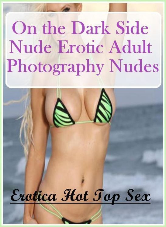 Blow Job: Erotica Hot Top Sex On the Dark Side Nude Erotic Adult Photography Nudes ( Erotic Photography, Erotic Stories, Nude Photos, Naked , Lesbian, She-male, Gay, Fetish, Bondage, Sex, Erotica, Hentai, Blow Job, Three-sum , XXX)