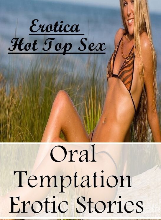Domination: Erotica Hot Top Sex Oral Temptation Erotic Stories ( Erotic Photography, Erotic Stories, Nude Photos, Naked , Lesbian, She-male, Gay, Fetish, Bondage, Sex, Erotica, Hentai, Blow Job, Three-sum , XXX)
