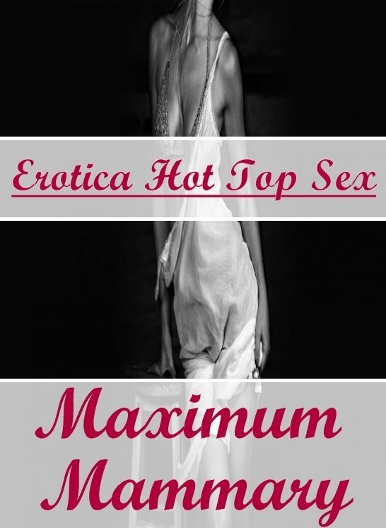 Confession: Erotica Hot Top Sex Maximum Mammary ( Erotic Photography, Erotic Stories, Nude Photos, Naked , Lesbian, She-male, Gay, Fetish, Bondage, Sex, Erotica, Hentai, Blow Job, Three-sum , XXX)