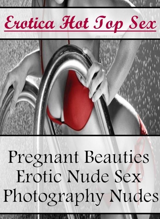 Breast: Erotica Hot Top Sex Pregnant Beauties Erotic Nude Sex Photography Nudes ( Erotic Photography, Erotic Stories, Nude Photos, Naked , Lesbian, She-male, Gay, Fetish, Bondage, Sex, Erotica, Hentai, Blow Job, Three-sum , XXX)
