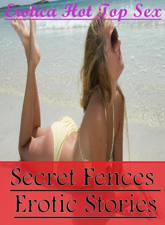 Blow Job: Erotica Hot Top Sex Secret Fences Erotic Stories ( Erotic Photography, Erotic Stories, Nude Photos, Naked , Lesbian, She-male, Gay, Fetish, Bondage, Sex, Erotica, Hentai, Blow Job, Three-sum , XXX)