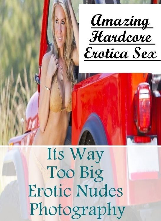 Confession: Amazing Hardcore Erotica Sex Its Way Too Big Erotic Nudes Photography ( Erotic Photography, Erotic Stories, Nude Photos, Naked , Lesbian, She-male, Gay, Fetish, Bondage, Sex, Erotica, Hentai, Blow Job, Three-sum , XXX)