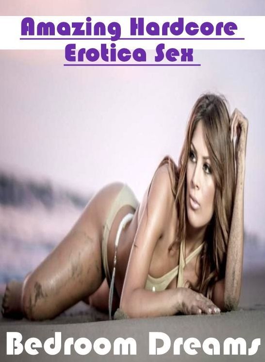 Erotic Photography: Amazing Hardcore Erotica Sex Bedroom Dreams ( Erotic Photography, Erotic Stories, Nude Photos, Naked , Lesbian, She-male, Gay, Fetish, Bondage, Sex, Erotica, Hentai, Blow Job, Three-sum , XXX)