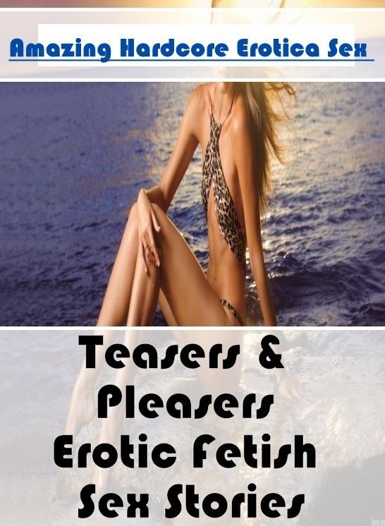 Nude Photos: Amazing Hardcore Erotica Sex Teasers & Pleasers Erotic Fetish Sex Stories ( Erotic Photography, Erotic Stories, Nude Photos, Naked , Lesbian, She-male, Gay, Fetish, Bondage, Sex, Erotica, Hentai, Blow Job, Three-sum , XXX)