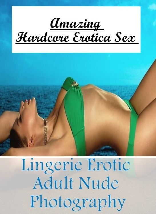 Erotic: Amazing Hardcore Erotica Sex Lingerie Erotic Adult Nude Photography ( Erotic Photography, Erotic Stories, Nude Photos, Naked , Lesbian, She-male, Gay, Fetish, Bondage, Sex, Erotica, Hentai, Blow Job, Three-sum , XXX)