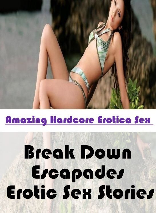 Erotic Photography: Amazing Hardcore Erotica Sex Break Down Escapades Erotic Sex Stories ( Erotic Photography, Erotic Stories, Nude Photos, Naked , Lesbian, She-male, Gay, Fetish, Bondage, Sex, Erotica, Hentai, Blow Job, Three-sum , XXX)