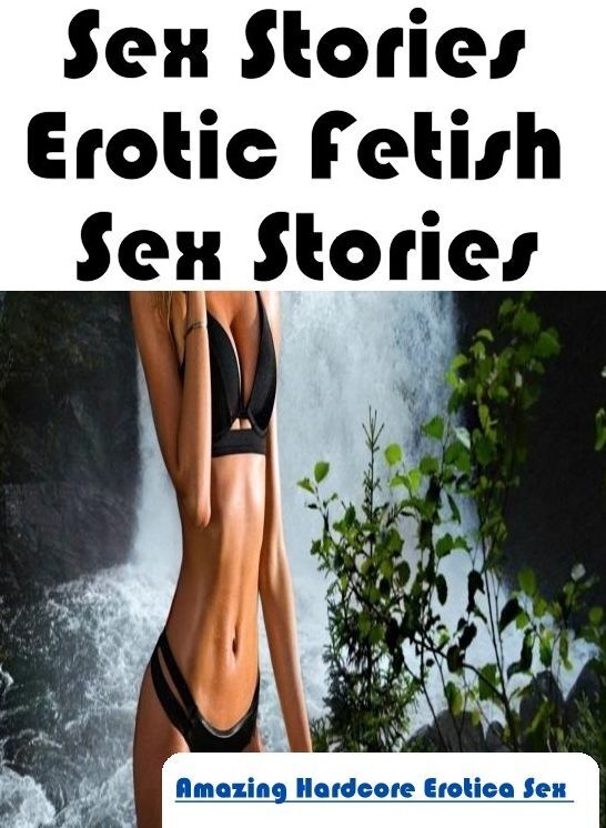 Nude Photos: Amazing Hardcore Erotica Sex Sex Stories :Erotic Fetish Sex Stories ( Erotic Photography, Erotic Stories, Nude Photos, Naked , Lesbian, She-male, Gay, Fetish, Bondage, Sex, Erotica, Hentai, Blow Job, Three-sum , XXX)
