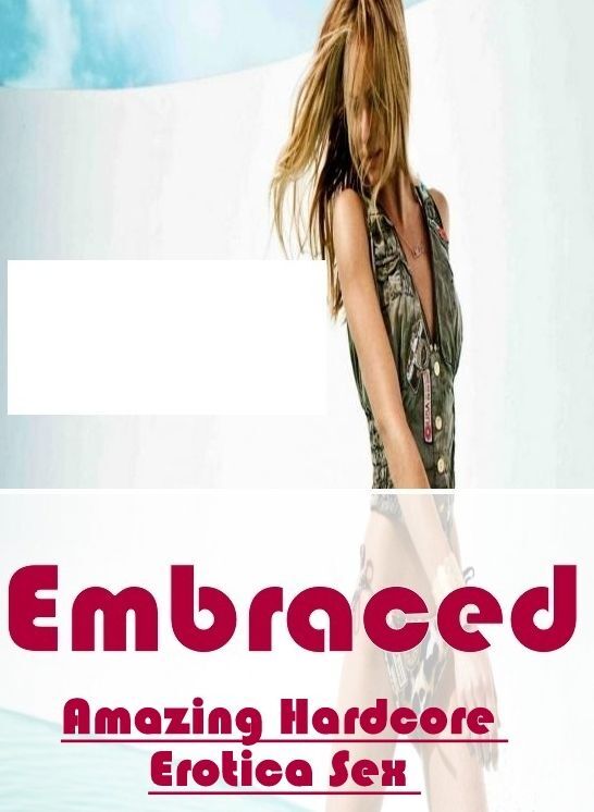 Erotic: Amazing Hardcore Erotica Sex Embraced ( Erotic Photography, Erotic Stories, Nude Photos, Naked , Lesbian, She-male, Gay, Fetish, Bondage, Sex, Erotica, Hentai, Blow Job, Three-sum , XXX)