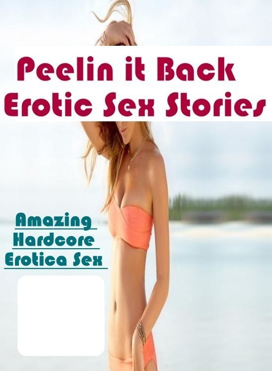 Erotica Photo: Amazing Hardcore Erotica Sex Peelin it Back : Erotic Sex Stories ( Erotic Photography, Erotic Stories, Nude Photos, Naked , Lesbian, She-male, Gay, Fetish, Bondage, Sex, Erotica, Hentai, Blow Job, Three-sum , XXX)