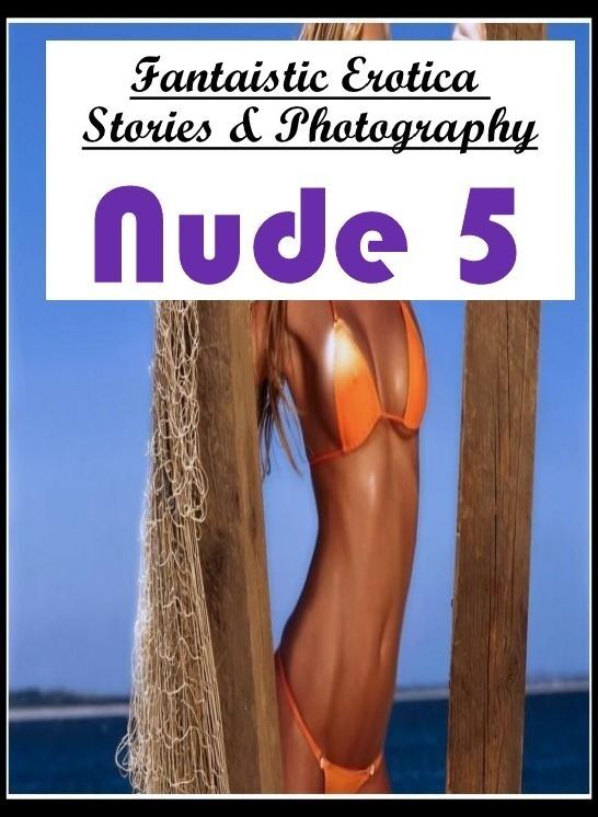 Bondage: Fantaistic Erotica Stories & Photography Nude 5 " ( Erotic Photography, Erotic Stories, Nude Photos, Naked , Lesbian, She-male, Gay, Fetish, Bondage, Sex, Erotica, Hentai, Blow Job, Three-sum , XXX)