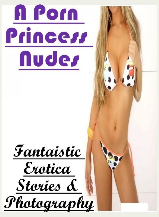 Erotica Photo: Fantaistic Erotica Stories & Photography A Porn Princess Nudes ( Erotic Photography, Erotic Stories, Nude Photos, Naked , Lesbian, She-male, Gay, Fetish, Bondage, Sex, Erotica, Hentai, Blow Job, Three-sum , XXX)