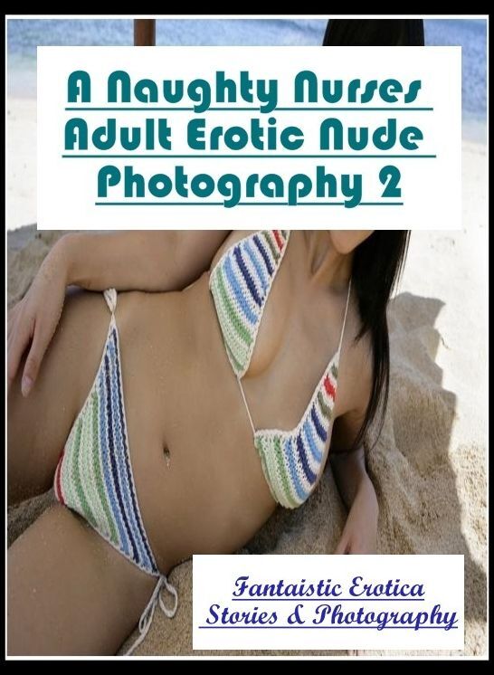 Confession: Fantaistic Erotica Stories & Photography A Naughty Nurses Adult Erotic Nude Photography 2 ( Erotic Photography, Erotic Stories, Nude Photos, Naked , Lesbian, She-male, Gay, Fetish, Bondage, Sex, Erotica, Hentai, Blow Job, Three-sum , XXX)