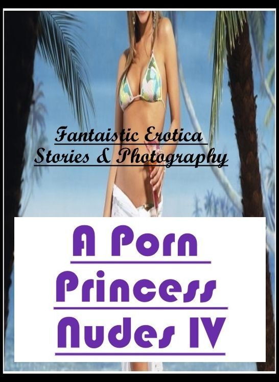 Blow Job: Fantaistic Erotica Stories & Photography A Porn Princess Nudes IV ( Erotic Photography, Erotic Stories, Nude Photos, Naked , Lesbian, She-male, Gay, Fetish, Bondage, Sex, Erotica, Hentai, Blow Job, Three-sum , XXX)