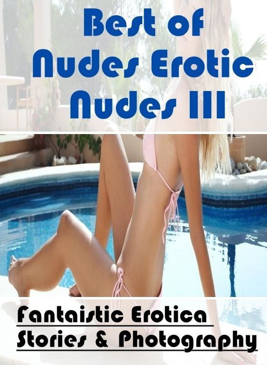 Confession: Fantaistic Erotica Stories & Photography Best of "Nudes Erotic Nudes III" ( Erotic Photography, Erotic Stories, Nude Photos, Naked , Lesbian, She-male, Gay, Fetish, Bondage, Sex, Erotica, Hentai, Blow Job, Three-sum , XXX)