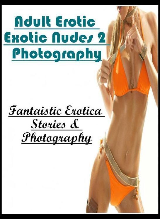 Domination: Fantaistic Erotica Stories & Photography Adult Erotic Exotic Nudes 2 Photography ( Erotic Photography, Erotic Stories, Nude Photos, Naked , Lesbian, She-male, Gay, Fetish, Bondage, Sex, Erotica, Hentai, Blow Job, Three-sum , XXX)