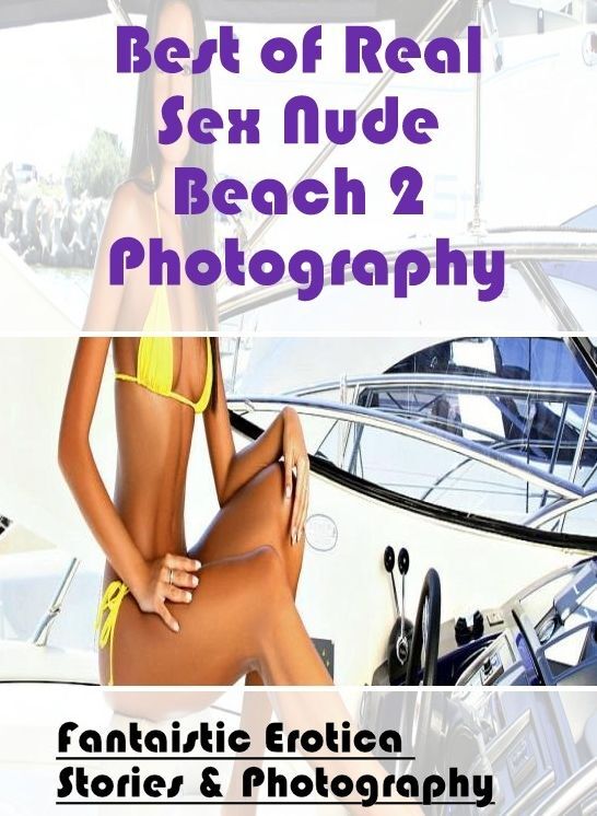 Confession: Fantaistic Erotica Stories & Photography Best of "Real Sex Nude Beach 2 Photography" ( Erotic Photography, Erotic Stories, Nude Photos, Naked , Lesbian, She-male, Gay, Fetish, Bondage, Sex, Erotica, Hentai, Blow Job, Three-sum , XXX)