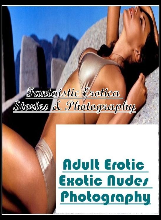 Submisive: Fantaistic Erotica Stories & Photography Adult Erotic Exotic Nudes Photography ( Erotic Photography, Erotic Stories, Nude Photos, Naked , Lesbian, She-male, Gay, Fetish, Bondage, Sex, Erotica, Hentai, Blow Job, Three-sum , XXX)