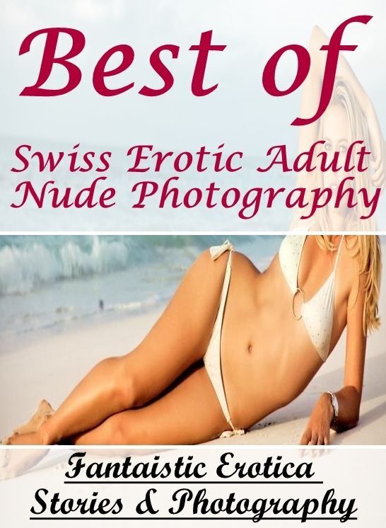 Breast: Fantaistic Erotica Stories & Photography Best of "Swiss Erotic Adult Nude Photography" ( Erotic Photography, Erotic Stories, Nude Photos, Naked , Lesbian, She-male, Gay, Fetish, Bondage, Sex, Erotica, Hentai, Blow Job, Three-sum , XXX)