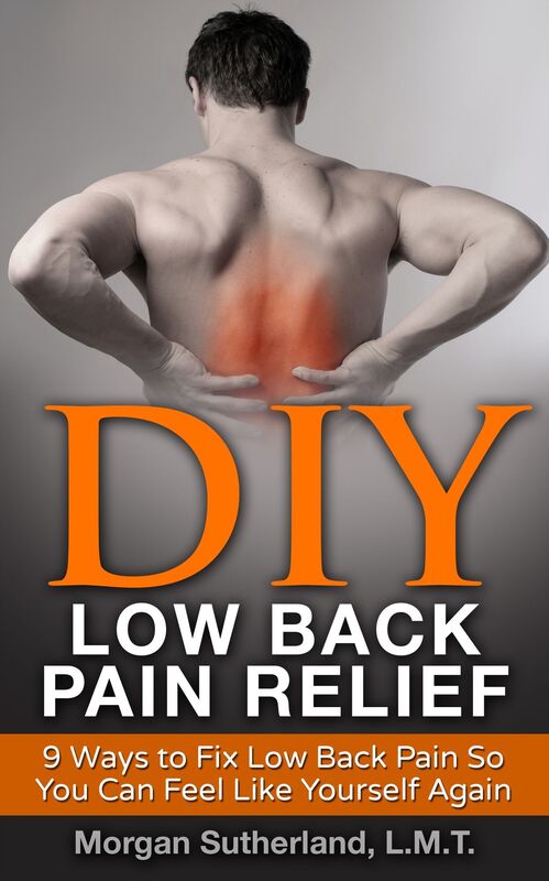 DIY Low Back Pain Relief: 9 Ways To Fix Low Back Pain So You Can Feel Like Yourself Again