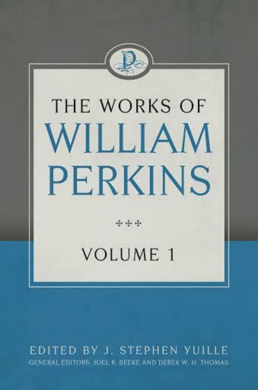 The Works of William Perkins, Vol. 1