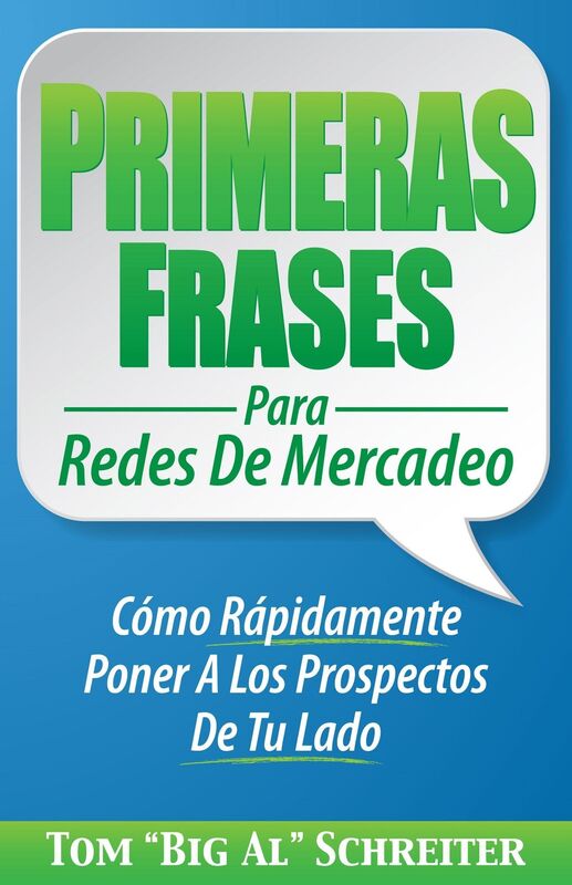 Primeras Frases Para Redes De Mercadeo: Como Rapidamente Poner A Los Prospectos De Tu Lado