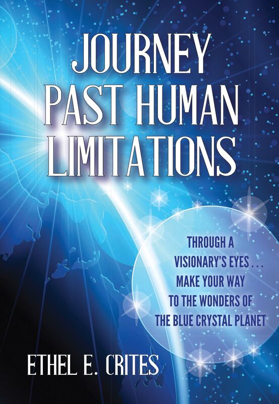 Journey Past Human Limitations: Through a Visionary's Eyes...Make your Way to the Wonders of the Blue Crystal Planet