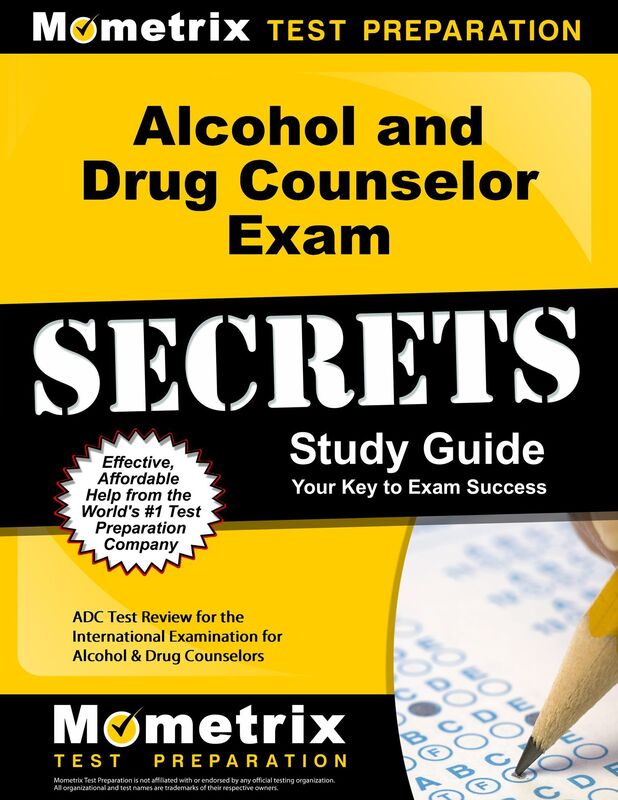 Alcohol and Drug Counselor Exam Secrets Study Guide: ADC Test Review for the International Examination for Alcohol & Drug Counselors