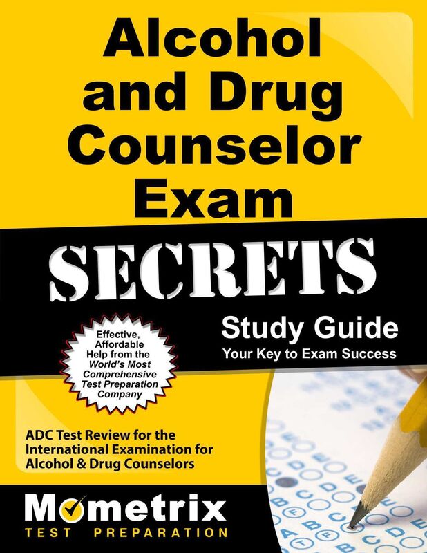 Alcohol and Drug Counselor Exam Secrets Study Guide: ADC Test Review for the International Examination for Alcohol & Drug Counselors