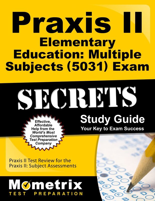 Praxis II Elementary Education: Multiple Subjects (5031) Exam Secrets Study Guide: Praxis II Test Review for the Praxis II: Subject Assessments