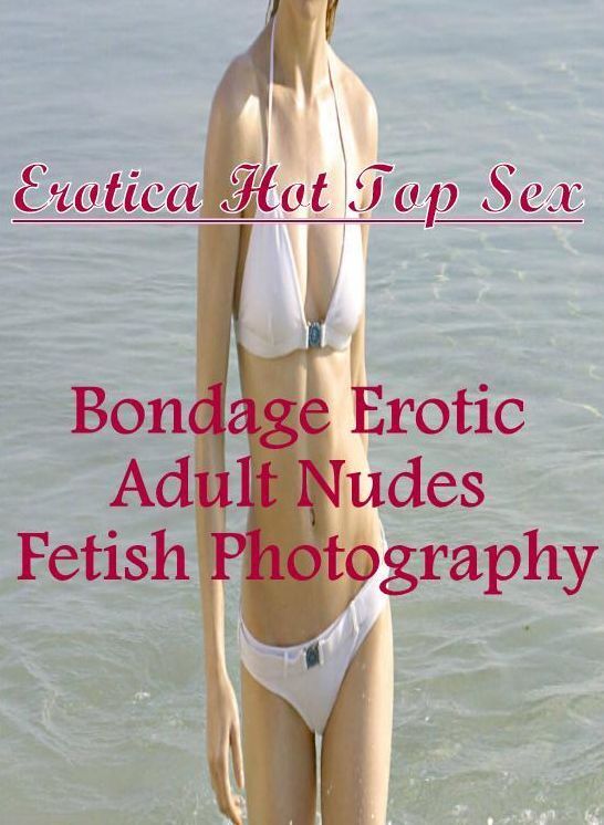 XXX: Erotica Hot Top Sex Bondage Erotic Adult Nudes Fetish Photography ( Erotic Photography, Erotic Stories, Nude Photos, Naked , Lesbian, She-male, Gay, Fetish, Bondage, Sex, Erotica, Hentai, Blow Job, Three-sum , XXX)