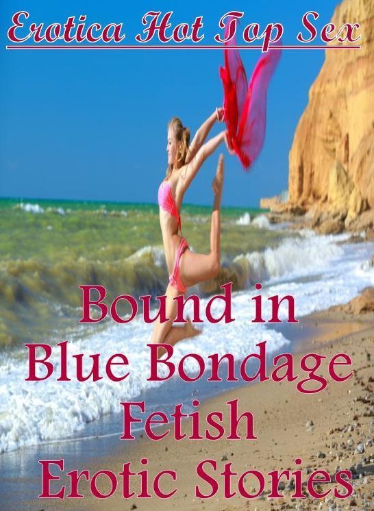 Nude Photos: Erotica Hot Top Sex Bound in Blue Bondage Fetish Erotic Stories ( Erotic Photography, Erotic Stories, Nude Photos, Naked , Lesbian, She-male, Gay, Fetish, Bondage, Sex, Erotica, Hentai, Blow Job, Three-sum , XXX)